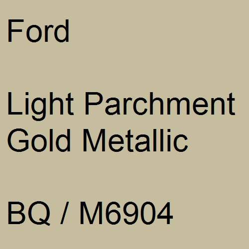 Ford, Light Parchment Gold Metallic, BQ / M6904.